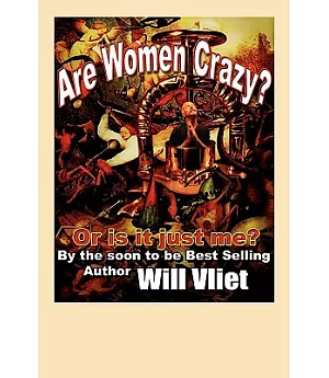 Are Women Crazy?: Or Is It Just Me?