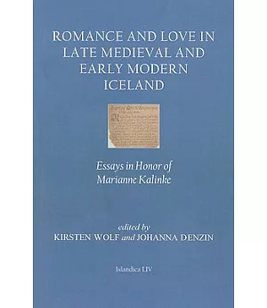 Romance and Love in Late Medieval and Early Modern Iceland: Essays in Honor of Marianne Kalinke