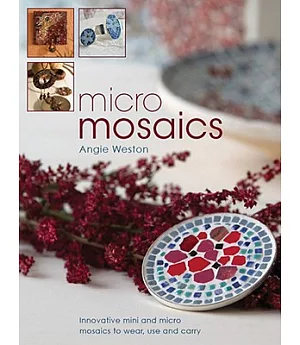 Micro Mosaics: Innovative Mini and Micro Mosaics to Wear, Use and Carry