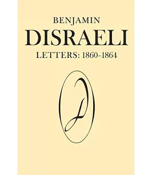 Benjamin Disraeli Letters: 1860-1864