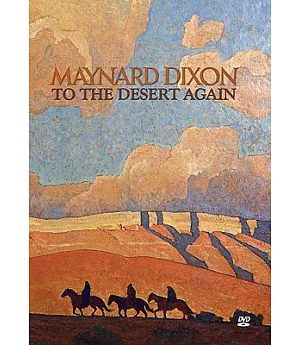 Maynard Dixon: To the Desert Again