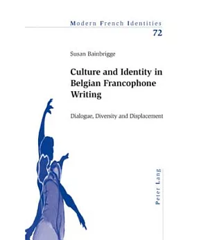 Culture and Identity in Belgian Francophone Writing: Dialogue, Diversity and Displacement