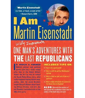 I Am Martin Eisenstadt: One Man’s Wildly Inappropriate Adventures With the Last Republicans