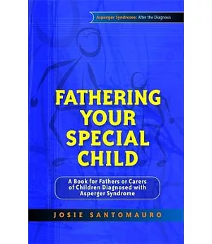 Fathering Your Special Child: A Book for Fathers or Carers of Children Diagnosed With Asperger Syndrome