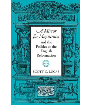 A Mirror for Magistrates and the Politics of the English Reformation