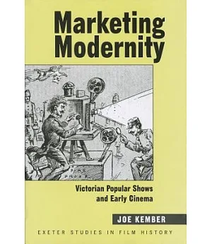 Marketing Modernity: Victorian Popular Shows and Early Cinema