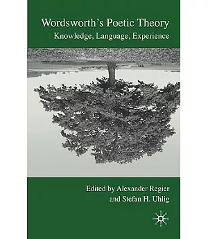 Wordsworth’s Poetic Theory: Knowledge, Language, Experience