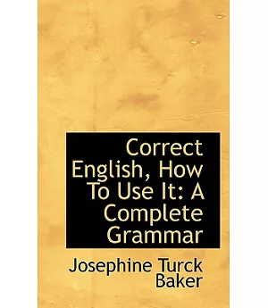 Correct English, How to Use It: A Complete Grammar