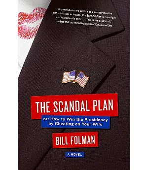 The Scandal Plan: Or, How to Win the Presidency by Cheating on Your Wife