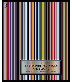The Broadview Anthology of British Literature: The Twentieth Century and Beyond : From 1945 to the Twenty-First Century