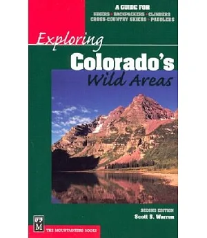 Exploring Colorado’s Wild Areas: A Guide for Hikers, Backpackers, Climbers, Cross-Country Skiers, Paddlers