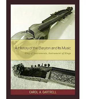 History of the Baryton and Its Music: King of Instruments and Instrument of Kings