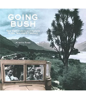 Going Bush: New Zealanders and Nature in the Twentieth Century