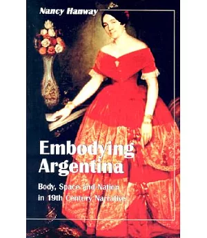 Embodying Argentina: Body, Space and Nation in 19th Century Narrative
