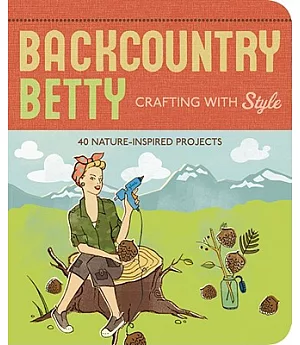 Backcountry Betty Crafting With Style: Nature-Inspired Projects