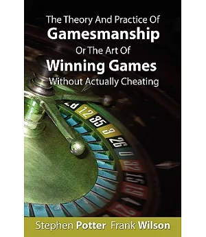 The Theory and Practice of Gamesmanship or the Art of Winning Games Without Actually Cheating