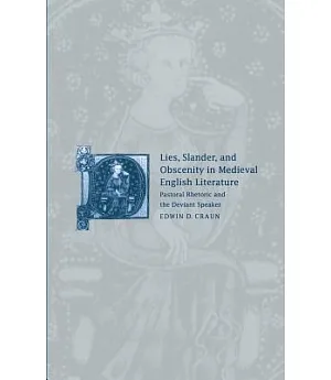 Lies, Slander, and Obscenity in Medieval English Narrative: Pastoral Rhetoric and the Deviant Speaker