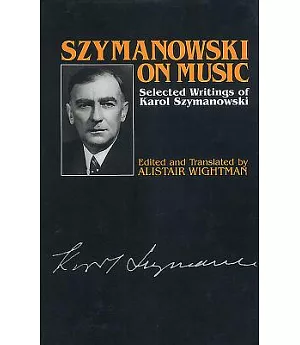Szymanowski on Music: Selected Writings of Karol Szymanowski