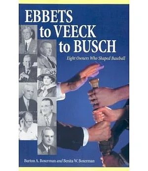 Ebbets to Veeck to Busch: Eight Owners Who Shaped Baseball