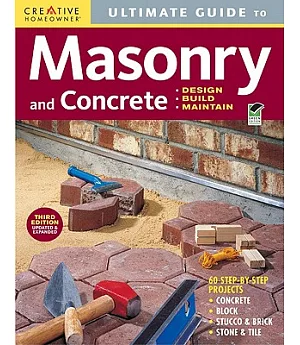 Ultimate Guide to Masonry and Concrete: Design, Build, Maintain