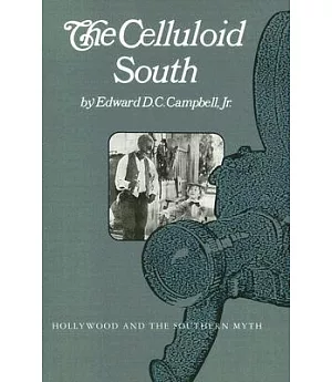 The Celluloid South: Hollywood and the Southern Myth