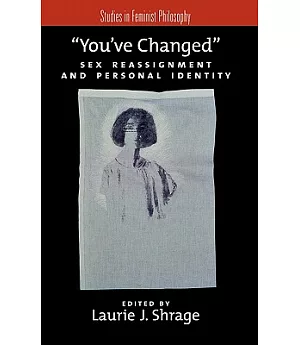 You’ve Changed: Sex Reassignment and Personal Identity