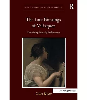 The Late Paintings of Velázquez: Theorizing Painterly Performance