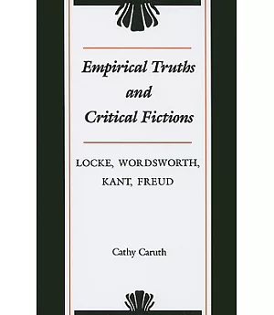 Empirical Truths and Critical Fictions: Locke, Wordsworth, Kant, Freud