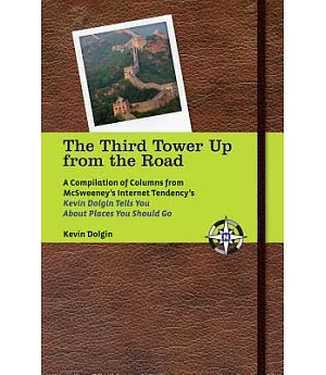 The Third Tower Up from the Road: A Compilation of Columns from Mcsweeney’s Internet Tendency’s: Kevin Dolgin Tells You About Pl