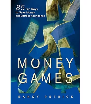 Money Games: 85 Ways to Save Money and Attract Abundance