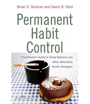 Permanent Habit Control: Practitioner’s Guide to Using Hypnosis and Other Alternative Health Strategies