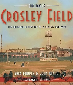 Cincinnati’s Crosley Field: The Illustrated History of a Classic Ballpark