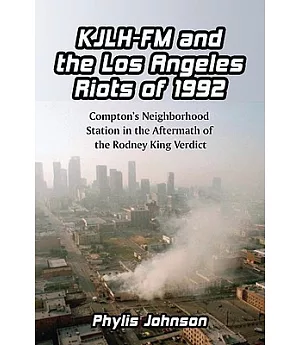 Kjlh-fm and the Los Angeles Riots of 1992: Compton’s Neighborhood Station in the Aftermath of the Rodney King Verdict