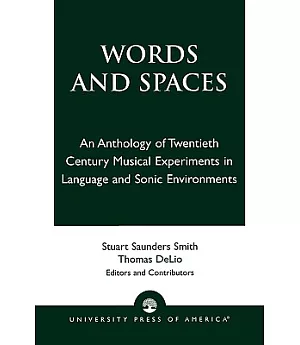 Words and Spaces: An Anthology of Twentieth Century Musical Experiments in Language and Sonic Environments