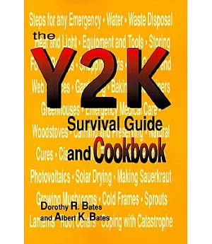 The Y2K Survival Guide and Cookbook: Recipes for Woodstove, Fireplace and Campfire Cooking, Storing Food and Supplies, and Getti