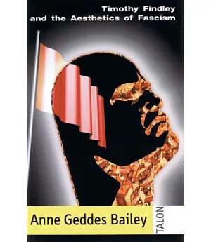 Timothy Findley and the Aesthetics of Fascism: Intertextual Collaboration and Resistance