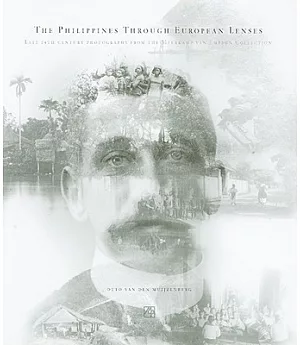 The Philippines Through European Lenses: Late 19th Century Photographs from the Meerkamp van Embden Collection