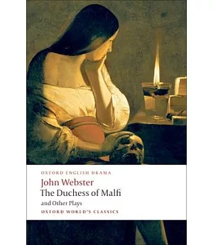 The Duchess of Malfi and Other Plays: The White Devil; The Duchess of Malfi; The Devil’s Law-Case; A Cure for a Cuckold