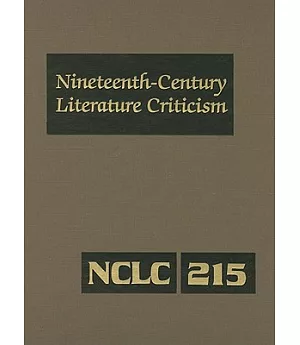 Nineteenth-Century Literature Criticism: Criticism of the Works of Novelists, Philosophers, and Other Creative Writers Who Died