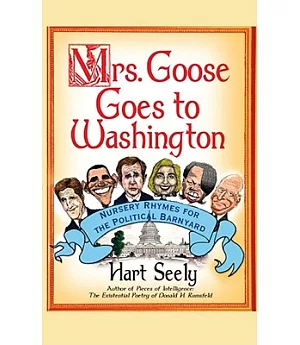 Mrs. Goose Goes to Washington: Nursery Rhymes for the Political Barnyard