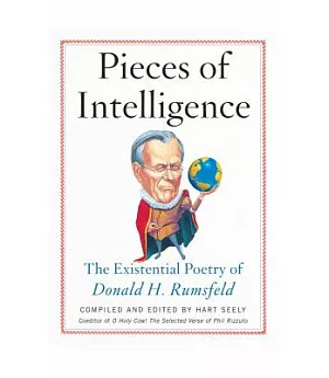 Pieces of Intelligence: The Existential Poetry of Donald H. Rumsfeld