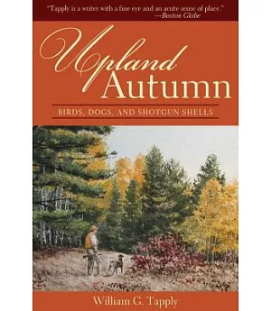 Upland Autumn: Birds, Dogs, and Shotgun Shells