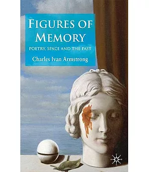 Figures of Memory: Poetry, Space and the Past