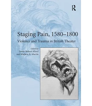 Staging Pain, 1580-1800: Violence and Trauma in British Theater
