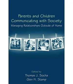 Parents and Children Communicating With Society: Managing Relationships Outside of Home