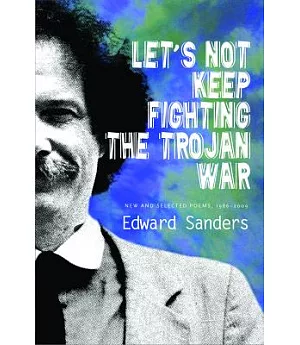 Let’s Not Keep Fighting the Trojan War: New and Selected Poems 1986-2009