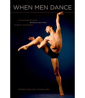 When Men Dance: Choreographing Masculinities Across Borders