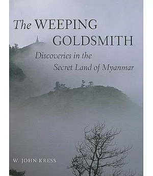 The Weeping Goldsmith: Discoveries in the Secret Land of Myanmar