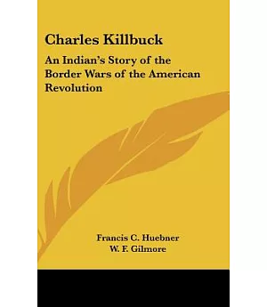 Charles Killbuck: An Indian’s Story of the Border Wars of the American Revolution