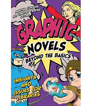 Graphic Novels Beyond the Basics: Insights and Issues for Libraries